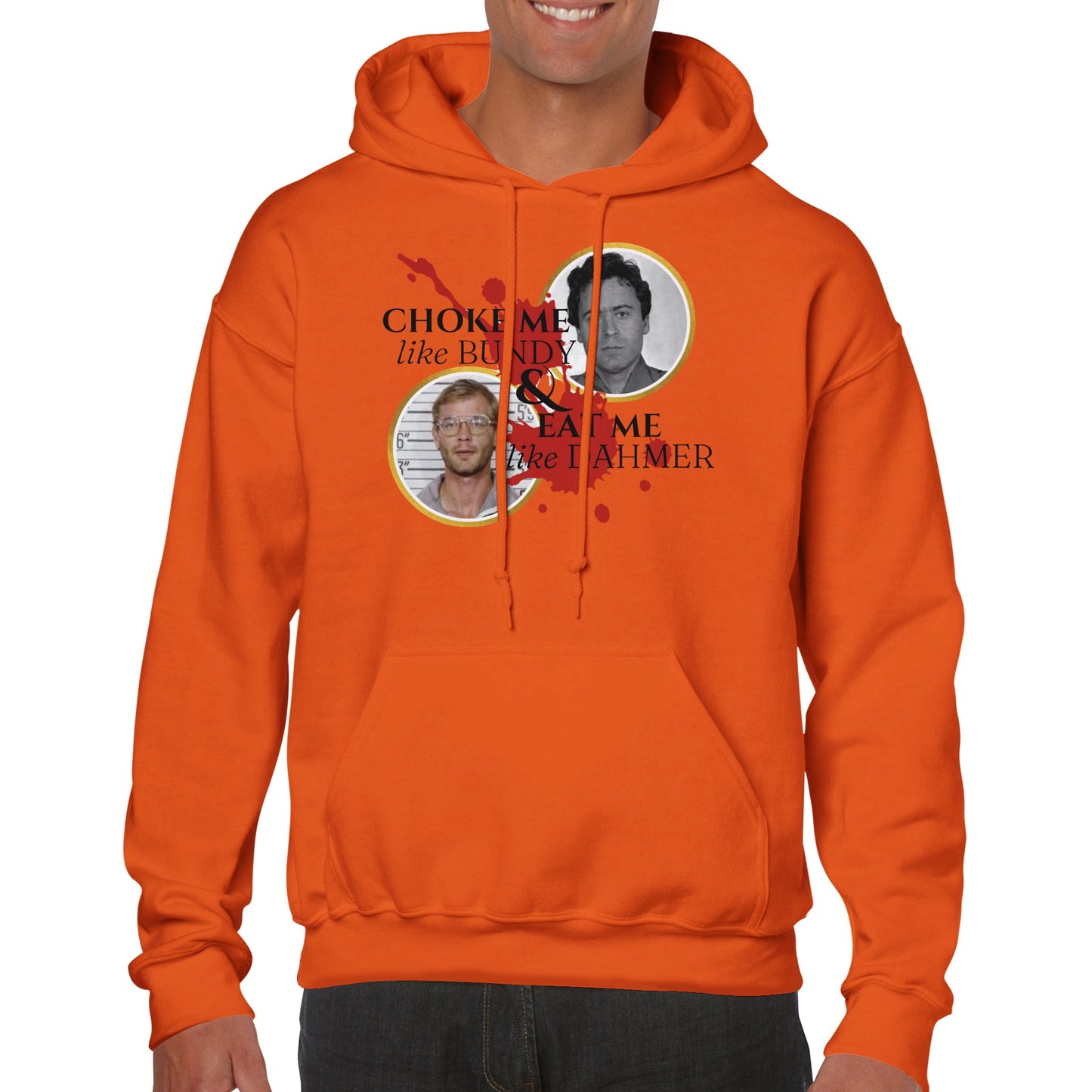 Choke Me like Bundy & Eat Me like Dahmer Hoodie - The Witches Hollow